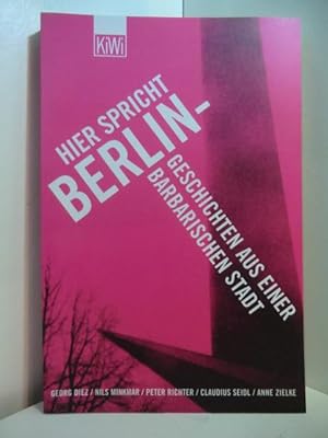 Bild des Verkäufers für Hier spricht Berlin. Geschichten aus einer barbarischen Stadt zum Verkauf von Antiquariat Weber GbR