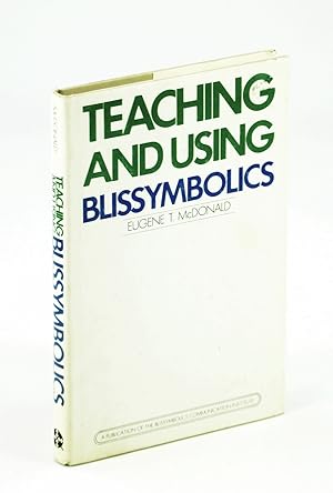 Teaching and Using Blissymbolics - Written for Use By Instructors of Communicatively Impaired Per...