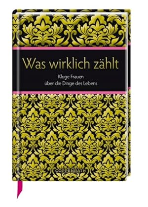 Was wirklich zählt: Kluge Frauen über die Dinge des Lebens (Geschenkbücher für Erwachsene)