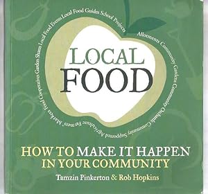 Bild des Verkufers fr Local Food: How to Make it Happen in Your Community: How to Unleash a Food Revolution Where You Live (The Local Series) zum Verkauf von Books Authors Titles