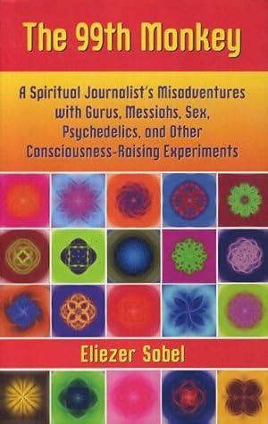 Seller image for THE 99TH MONKEY: A Spiritual Journalist's Misadventures with Gurus, Messiahs, Sex, Psychedelics, and Other Consciousness-Raising Experiments for sale by By The Way Books