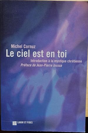 Le ciel est en toi. Introduction à la mystique chrétienne.