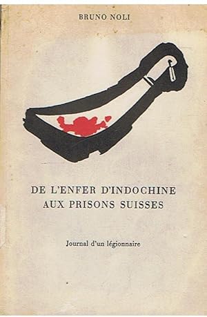 De l'enfer d'Indochine aux prisons Suisses - Journal d'un légionnaire