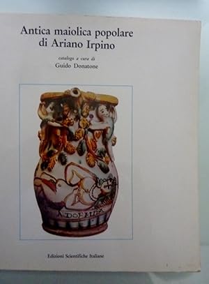 Imagen del vendedor de ANTICA MAIOLICA POPOLARE DI ARIANO IRPINO Catalogo a cura di Guido Donatone a la venta por Historia, Regnum et Nobilia