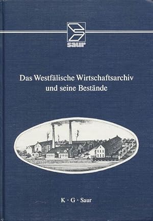 Das Westfälische Wirtschaftsarchiv und seine Bestände. Herausgegeben von Ottfried Dascher. Bearbe...