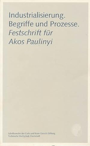 Industrialisierung. Begriffe und Prozesse. Festschrift Akos Paulinyi zum 65. Geburtstag.