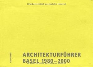 Architekturführer Basel 1980 - 2000 : ein Führer durch die trinationale Stadt.