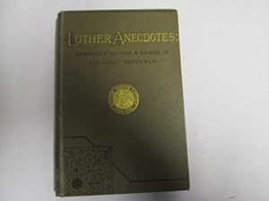 Seller image for Luther Anecdotes: Memorable Sayings and Doings of the Great Reformer for sale by Goldstone Rare Books