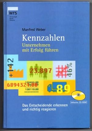 Kennzahlen. Unternehmen mit Erfolg führen. Das Entscheidende erkennen und richtig reagieren.