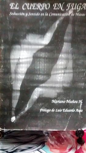 El cuerpo en fuga. Seducción y sentido de la comunicación de masas. Prólogo de Luis Eduardo Aute