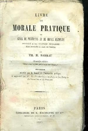 Imagen del vendedor de LIVRE DE MORALE PRATIQUEOU CHOIX PRECEPTES ET DE BEAUX EXEMPLES DESTIE A LA LECTURE COURANTE DANS LES ECOLES ET DANS LES FAMILLES a la venta por Le-Livre