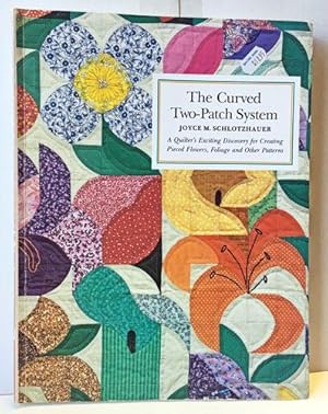 The Curved Two-Patch System: A Quilter's Exciting Discovery for Creating Pieced Flowers, Foliage, a