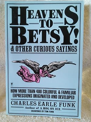 Seller image for Heavens to Betsy! & Other Curious Sayings: How More Than 400 Colorful & Familiar Expressions Originated and Developed for sale by Prairie Creek Books LLC.
