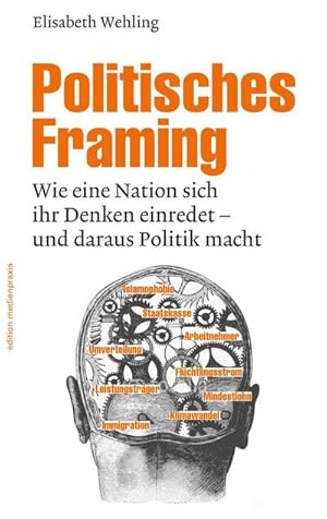 Bild des Verkufers fr Politisches Framing : Wie eine Nation sich ihr Denken einredet - und daraus Politik macht zum Verkauf von AHA-BUCH GmbH