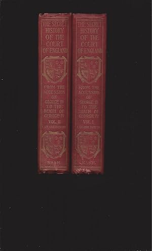 Seller image for Secret History of the Court of England: From the Accession of George the Third to the Death of George the Fourth; including, among other Important Matters, Full Particulars of the Mysterious Death of the Princess Charlotte (In Two Volumes) for sale by Rareeclectic