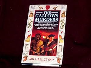 Seller image for The Gallows Murders. Being the fifth journal of Sir Roger Shallot concerning certain wicked conspiraciess and hrrible murders perpetrated in the reign of King Henry VIII; for sale by Wheen O' Books