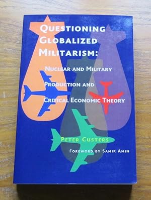 Questioning Globalized Militarism: Nuclear and Military Production and Critical Economic Theory.