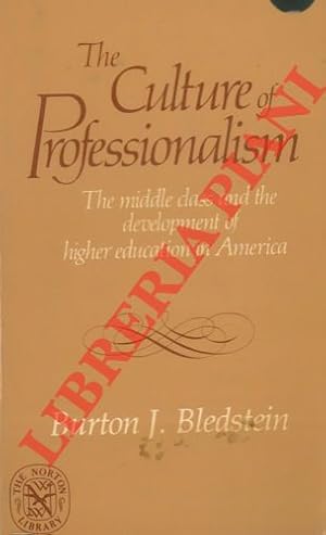 The Culture of Professionalism. The middle class and the development of higher education in America.