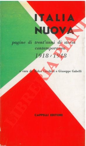 Italia nuova. Pagine di trent' anni di storia contemporanea 1918 - 1948.