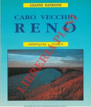 Caro vecchio Reno. Immagini e storia. Presentato da Giovanna Bermond Montanari.