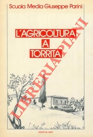 L'agricoltura a Torrita. Indagine della Scuola Media Giuseppe Parini di Torrita di Siena finalizz...