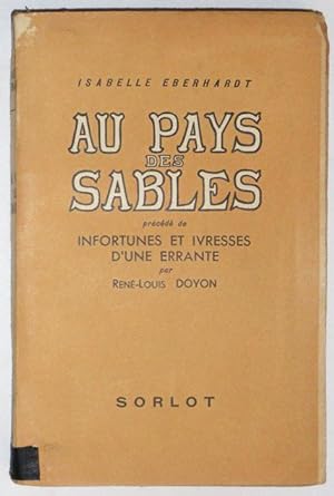 AU PAYS DES SABLES, précédé de INFORTUNES ET IVRESSES D'UNE ERRANTE par René-Louis DOYON.