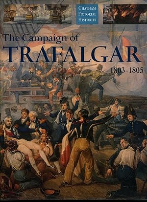 Seller image for The Campaign of Trafalgar 1803-1805 [Chatham Pictorial Histories Series in Association with The National Maritime Museum] for sale by Little Stour Books PBFA Member