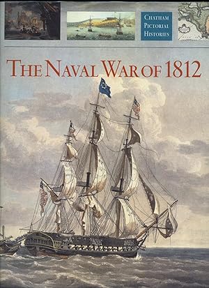 Seller image for The Naval War of 1812 [Chatham Pictorial Histories Series in Association with The National Maritime Museum] for sale by Little Stour Books PBFA Member