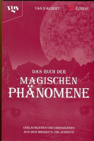 Das Buch der magischen Phänomene. Unglaublichens und Unheimliches aus dem Diesseits und Jeseits.