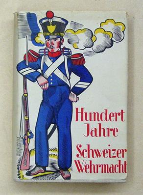 Immagine del venditore per Hundert Jahre Schweizer Wehrmacht. venduto da antiquariat peter petrej - Bibliopolium AG
