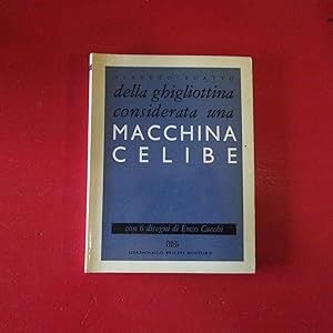 Seller image for Della ghigliottina considerata una macchina celibe for sale by Antonio Pennasilico
