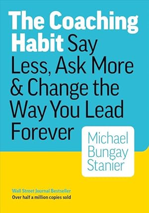 Seller image for The Coaching Habit: Say Less, Ask More & Change the Way Your Lead Forever (Paperback) for sale by Grand Eagle Retail
