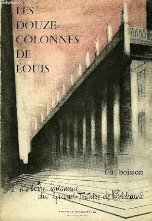 Seller image for LES DOUZE COLONNES DE LOUIS - L'HISTOIRE INCONNUE DU GRAND THEATRE DE BORDEAUX - ENVOI DE L'AUTEUR. for sale by Le-Livre