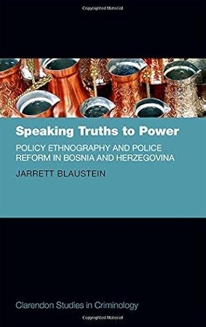 Image du vendeur pour Speaking Truths to Power: Policy Ethnography and Police Reform in Bosnia and Herzegovina (Clarendon Studies in Criminology) mis en vente par Bellwetherbooks