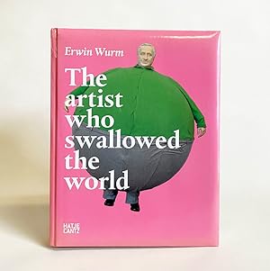 Erwin Wurm : The Artist Who Swallowed The World