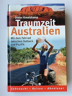 Traumzeit Australien: Mit dem Fahrrad zwischen Outback und Pazifik (Ein Fahrradreisebuch nach Dow...