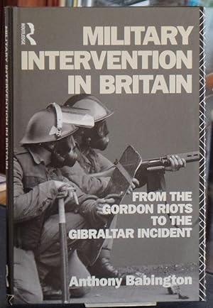 Bild des Verkufers fr Military Intervention in Britain: From the Gordon Riots to the Gibraltar Incident zum Verkauf von Besleys Books  PBFA
