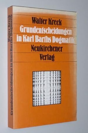 Grundentscheidungen in Karl Barths Dogmatik. Zur Diskussion seines Verständnisses von Offenbarung...