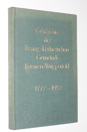 Imagen del vendedor de Geschichte der Evangelisch-lutherischen Gemeinde Barmen-Wupperfeld von 1777 bis 1952. Zum 150 jhrigen Jubelfeste. a la venta por Antiquariat Lehmann-Dronke