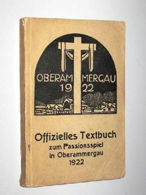 Bild des Verkufers fr Das Passions-Spiel in Oberammergau. Ein geistliches Festspiel in 3 Abt. mit 24 lebenden Bildern. Offizieller Gesamttext f. d. Jahr 1922 berarb. u. neu hrsg. zum Verkauf von Antiquariat Lehmann-Dronke