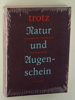 Trotz Natur und Augenschein. Eucharistie - Wandlung und Weltsicht.