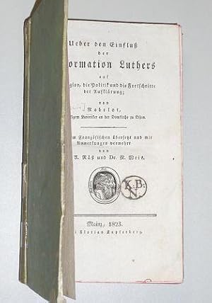 Image du vendeur pour Ueber den Einflu der Reformation Luthers auf die Religion, die Politik und die Fortschritte der Aufklrung. Aus dem Franzsischen bersetzt und mit Anmerkungen vermehrt von A. R und N. Wei. mis en vente par Antiquariat Lehmann-Dronke