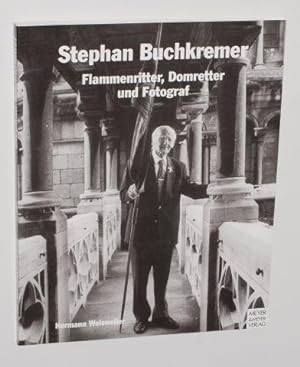 Stefan Buchkremer. Flammenritter, Domretter und Fotograf. Mit einem einl. Essay von Manfred Nimax.