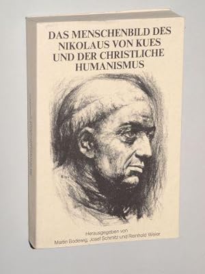 Das Menschenbild des Nikolaus von Kues und der christliche Humanismus. Festgabe für Rudolf Haubst...