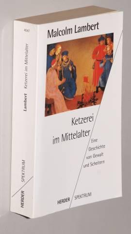 Ketzerei im Mittelalter. Eine Geschichte von Gewalt und Scheitern.