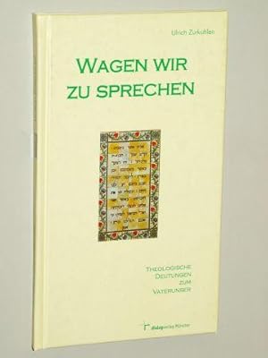 Imagen del vendedor de Wagen wir zu sprechen: Theologische Deutungen zum Vaterunser. a la venta por Antiquariat Lehmann-Dronke