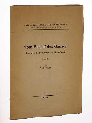 Bild des Verkufers fr Vom Begriff des Ganzen. Eine wirtschaftsphilosphische Betrachtung. Erster Teil. zum Verkauf von Antiquariat Lehmann-Dronke