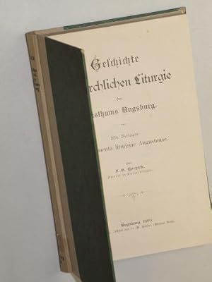 Geschichte der kirchlichen Liturgie des Bisthums Augsburg. Mit Beilagen: Monumenta liturgiae Augu...