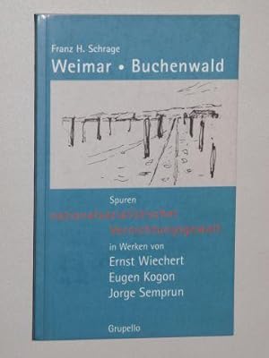 Bild des Verkufers fr Weimar - Buchenwald. Spuren nationalsozialistischer Vernichtungsgewalt in Werken von Ernst Wiechert, Eugen Kogon, Jorge Semprun. zum Verkauf von Antiquariat Lehmann-Dronke