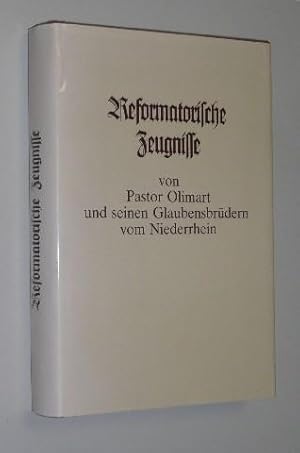 Reformatorische Zeugnisse von Pastor Olimart und seinen Glaubensbrüdern vom Niederrhein. Hrgs.v. ...